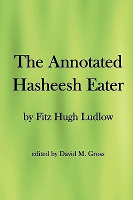 The Annotated Hasheesh Eater by Gross, David M.