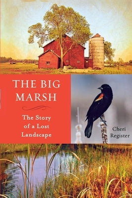 The Big Marsh: The Story of a Lost Landscape by Register, Cheri