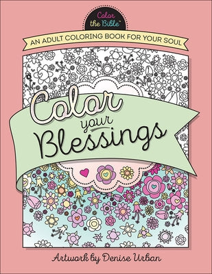 Color Your Blessings: An Adult Coloring Book for Your Soul by Urban, Denise