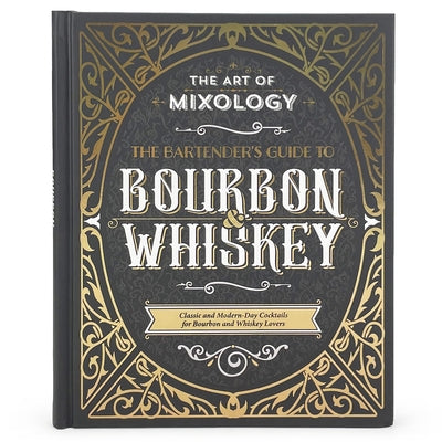 The Art of Mixology: Bartender's Guide to Bourbon & Whiskey: Classic & Modern-Day Cocktails for Bourbon and Whiskey Lovers by Parragon Books