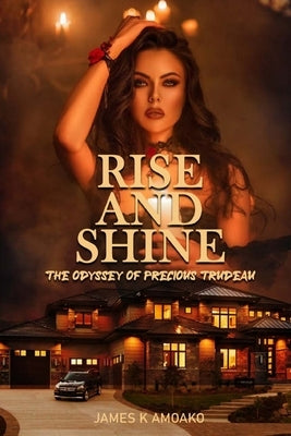Rise and Shine: The Odyssey of Precious Trudeau Paperback Independently Published