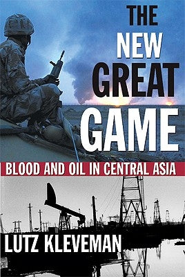 The New Great Game: Blood and Oil in Central Asia Paperback Grove Press