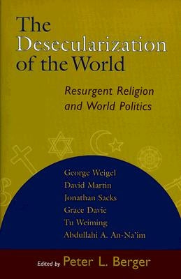 The Desecularization of the World: Resurgent Religion and World Politics Paperback William B. Eerdmans Publishing Company