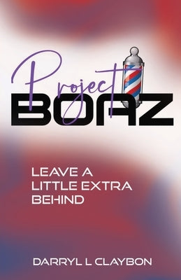 Project Boaz: Leave a Little Extra Behind Paperback Trilogy Christian Publishing