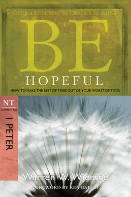 Be Hopeful: How to Make the Best of Times Out of Your Worst of Times: NT Commentary I Peter Paperback David C Cook