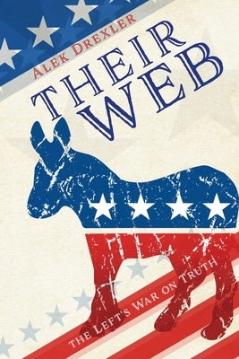 Their Web: the Left's War on Truth Liberty Hill Publishing