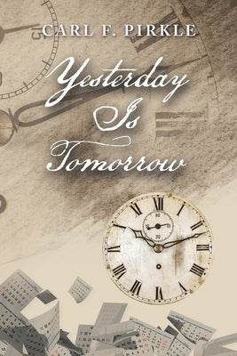 Yesterday Is Tomorrow by Pirkle, Carl F.