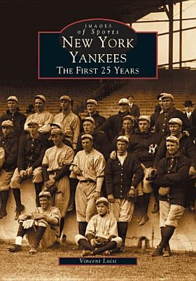New York Yankees:: The First 25 Years by Luisi, Vincent
