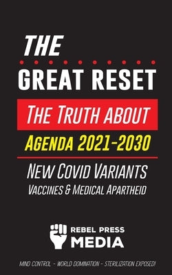 The Great Reset!: The Truth about Agenda 2021-2030, New Covid Variants, Vaccines & Medical Apartheid - Mind Control - World Domination - Paperback Wiki Press Books