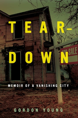 Teardown: Memoir of a Vanishing City by Young, Gordon