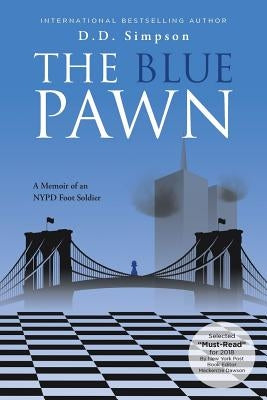 The Blue Pawn: A Memoir of an NYPD Foot Soldier by Simpson, D. D.