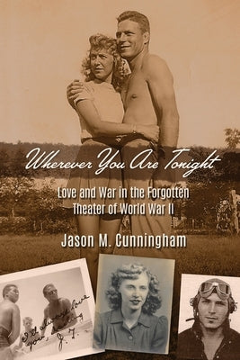 Wherever You Are Tonight: Love and War in the Forgotten Theater of World War II Paperback Highpoint Lit