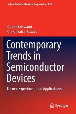 Contemporary Trends in Semiconductor Devices: Theory, Experiment and Applications by Goswami, Rupam