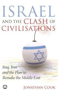 Israel And The Clash Of Civilisations: Iraq, Iran And The Plan To Remake The Middle East Paperback Pluto Press (UK)