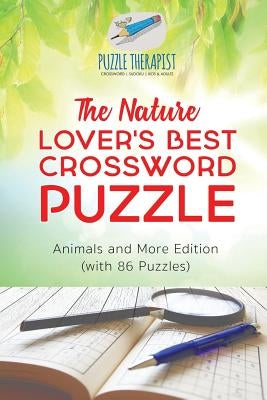 The Nature Lover's Best Crossword Puzzle Animals and More Edition (with 86 Puzzles) by Puzzle Therapist