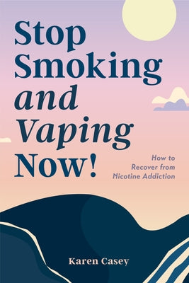 Stop Smoking and Vaping Now!: How to Recover from Nicotine Addiction (Daily Meditation Guide to Quit Smoking) by Casey, Karen