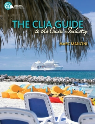 The CLIA Guide to the Cruise Industry by Mancini, Marc