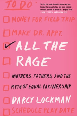 All the Rage: Mothers, Fathers, and the Myth of Equal Partnership by Lockman, Darcy