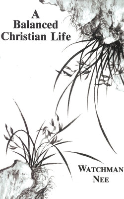Balanced Christian Life by Nee, Watchman