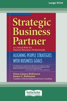 Strategic Business Partner: Aligning People Strategies with Business Goals (16pt Large Print Edition) by Robinson, Dana Gaines