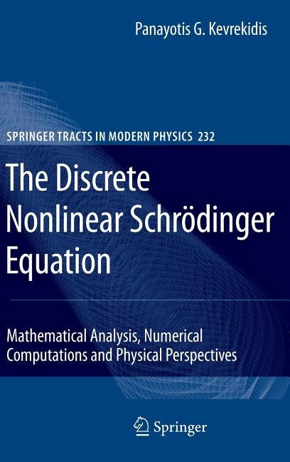 The Discrete Nonlinear Schrödinger Equation: Mathematical Analysis, Numerical Computations and Physical Perspectives by Kevrekidis, Panayotis G.