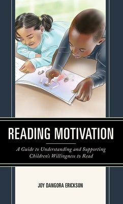 Reading Motivation: A Guide to Understanding and Supporting Children's Willingness to Read Paperback Rowman & Littlefield Publishers