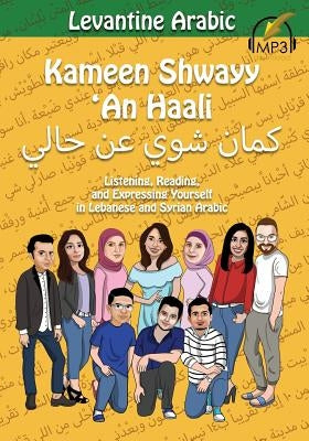 Levantine Arabic: Kameen Shwayy 'An Haali: Listening, Reading, and Expressing Yourself in Lebanese and Syrian Arabic by Aldrich, Matthew
