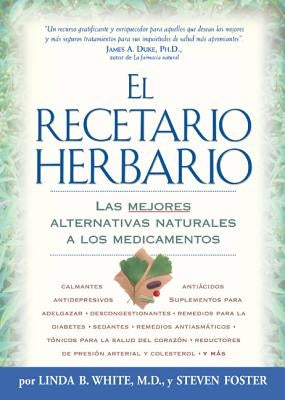 El Recetario Herbario: Las mejores alternativas naturales a los medicamentos by White, Linda B.