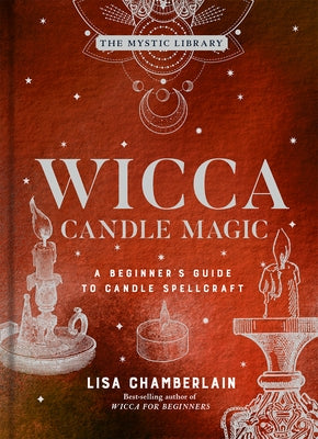 Wicca Candle Magic: A Beginner's Guide to Candle Spellcraftvolume 3 by Chamberlain, Lisa