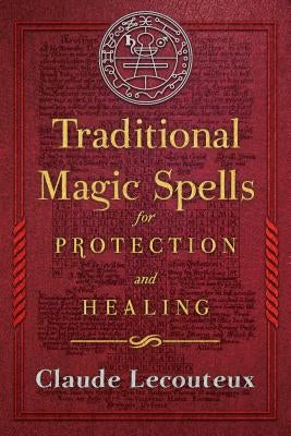 Traditional Magic Spells for Protection and Healing by Lecouteux, Claude