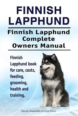 Finnish Lapphund. Finnish Lapphund Complete Owners Manual. Finnish Lapphund book for care, costs, feeding, grooming, health and training. by Moore, Asia