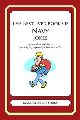 The Best Ever Book of Navy Jokes: Lots and Lots of Jokes Specially Repurposed for You-Know-Who by Young, Mark Geoffrey