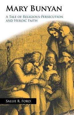 Mary Bunyan: A Tale of Religious Persecution and Heroic Faith Paperback Solid Ground Christian Books