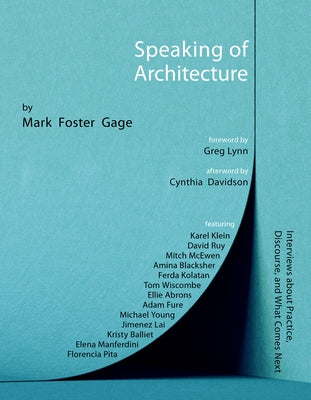 Speaking of Architecture: Interviews about What Comes Next, with Mark Foster Gage Paperback Oro Editions