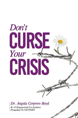 Don't Curse Your Crisis: Propelled to Victory Paperback Bell-Boyd Publishing