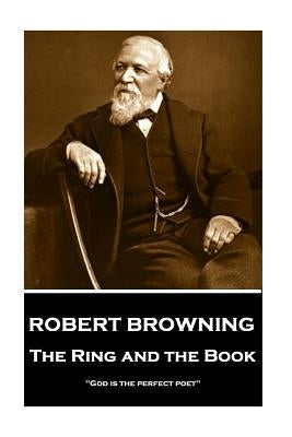 Robert Browning - The Ring and the Book: "God is the perfect poet" Paperback Portable Poetry