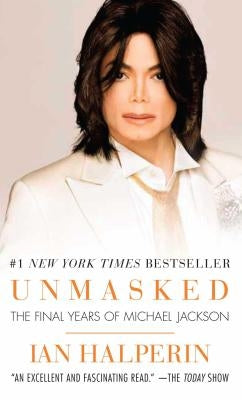 Unmasked: The Final Years of Michael Jackson by Halperin, Ian