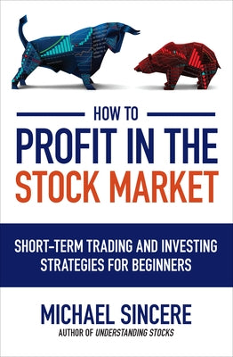 How to Profit in the Stock Market by Sincere, Michael