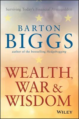 Wealth, War and Wisdom by Biggs, Barton