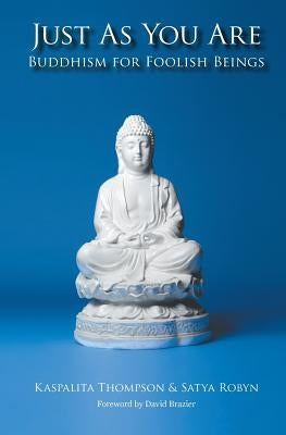 Just As You Are: Buddhism For Foolish Beings Paperback Woodsmoke Press