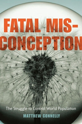 Fatal Misconception: The Struggle to Control World Population Paperback Belknap Press