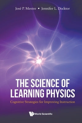 Science of Learning Physics, The: Cognitive Strategies for Improving Instruction Paperback World Scientific Publishing Company