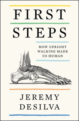 First Steps: How Upright Walking Made Us Human Paperback Harper Paperbacks