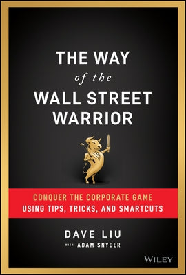 The Way of the Wall Street Warrior: Conquer the Corporate Game Using Tips, Tricks, and Smartcuts by Snyder, Adam