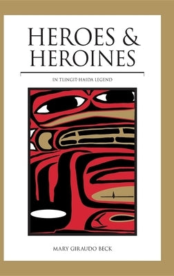 Heroes and Heroines: Tlingit-Haida Legend Paperback Alaska Northwest Books