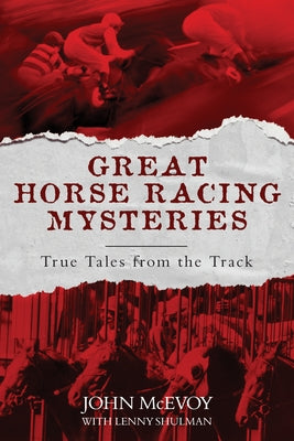 Great Horse Racing Mysteries: True Tales from the Track by McEvoy, John