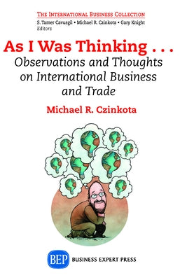 As I Was Thinking....: Observations and Thoughts on International Business and Trade Paperback Business Expert Press
