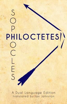 Sophocles' Philoctetes: A Dual Language Edition by Johnston, Ian