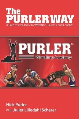 The Purler Way: A Path to Excellence for Wrestlers, Parents, and Coaches by Scherer, Juliet