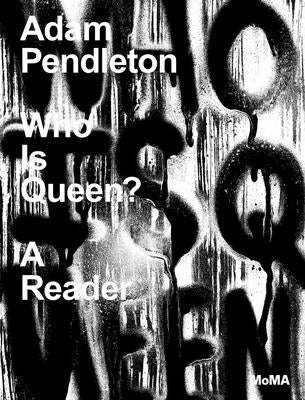 Adam Pendleton: Who Is Queen?: A Reader by Pendleton, Adam
